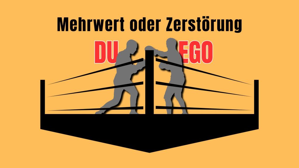 Du und dein Ego - Mehrwert oder Zerstörung