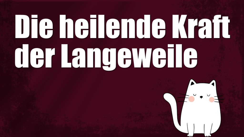 Titel Die heilende Kraft der Langeweile und Katze rechts unten in Comic-Style